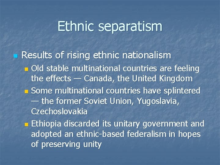 Ethnic separatism n Results of rising ethnic nationalism Old stable multinational countries are feeling