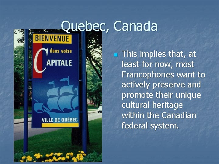 Quebec, Canada n This implies that, at least for now, most Francophones want to Quebec, Canada n This implies that, at least for now, most Francophones want to