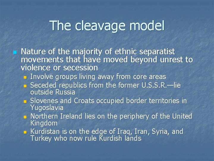 The cleavage model n Nature of the majority of ethnic separatist movements that have The cleavage model n Nature of the majority of ethnic separatist movements that have