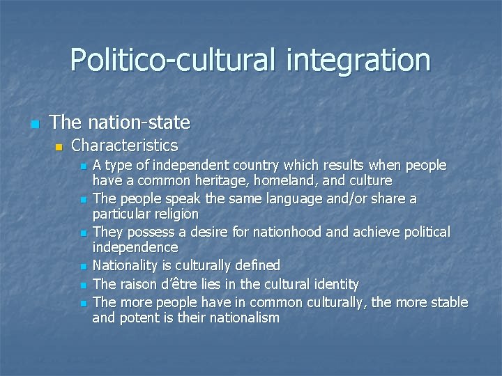 Politico-cultural integration n The nation-state n Characteristics n n n A type of independent