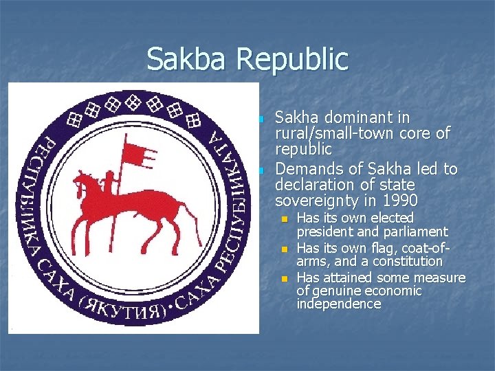 Sakba Republic n n Sakha dominant in rural/small-town core of republic Demands of Sakha