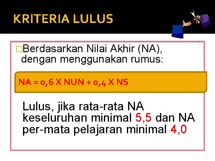 KRITERIA LULUS �Berdasarkan Nilai Akhir (NA), dengan menggunakan rumus: NA = 0, 6 X