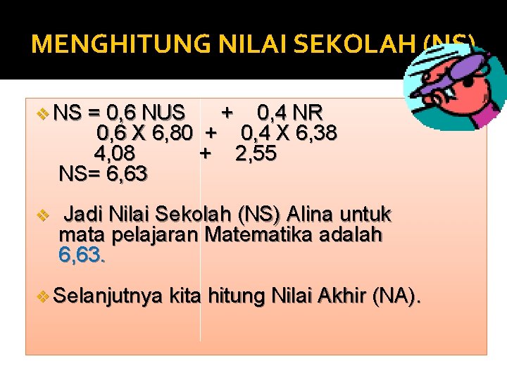 MENGHITUNG NILAI SEKOLAH (NS) v NS = 0, 6 NUS 0, 4 NR 0,