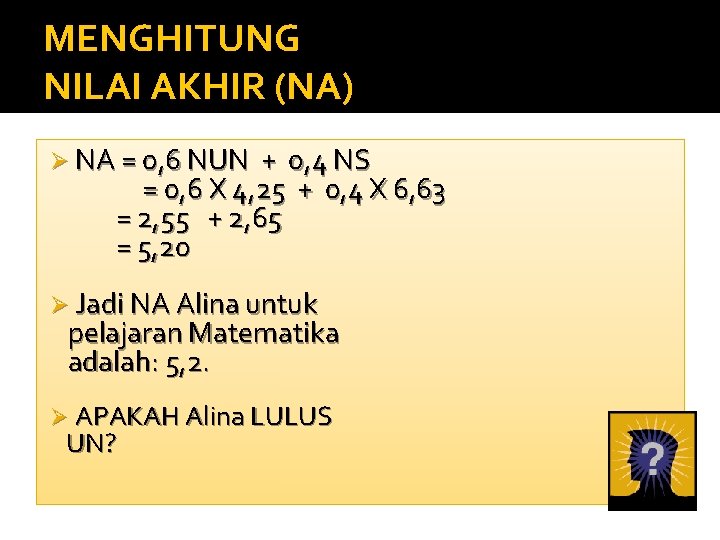 MENGHITUNG NILAI AKHIR (NA) Ø NA = 0, 6 NUN + 0, 4 NS