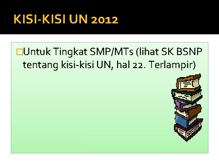 KISI-KISI UN 2012 �Untuk Tingkat SMP/MTs (lihat SK BSNP tentang kisi-kisi UN, hal 22.