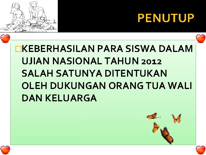 PENUTUP �KEBERHASILAN PARA SISWA DALAM UJIAN NASIONAL TAHUN 2012 SALAH SATUNYA DITENTUKAN OLEH DUKUNGAN