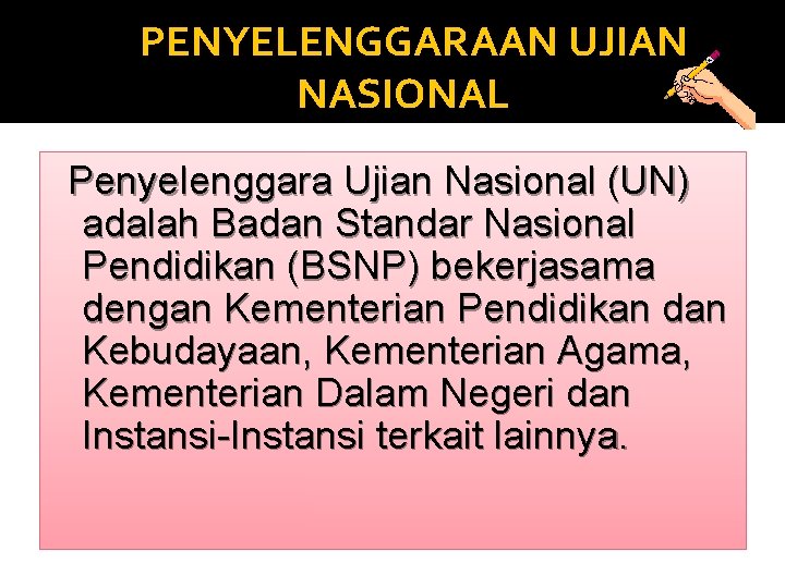 PENYELENGGARAAN UJIAN NASIONAL Penyelenggara Ujian Nasional (UN) adalah Badan Standar Nasional Pendidikan (BSNP) bekerjasama