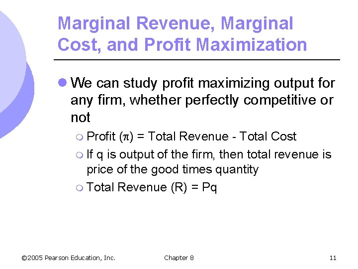 Marginal Revenue, Marginal Cost, and Profit Maximization l We can study profit maximizing output