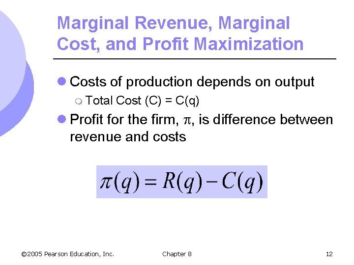 Marginal Revenue, Marginal Cost, and Profit Maximization l Costs of production depends on output