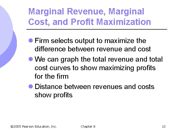 Marginal Revenue, Marginal Cost, and Profit Maximization l Firm selects output to maximize the