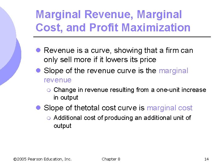 Marginal Revenue, Marginal Cost, and Profit Maximization l Revenue is a curve, showing that