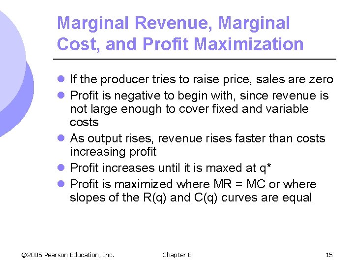 Marginal Revenue, Marginal Cost, and Profit Maximization l If the producer tries to raise