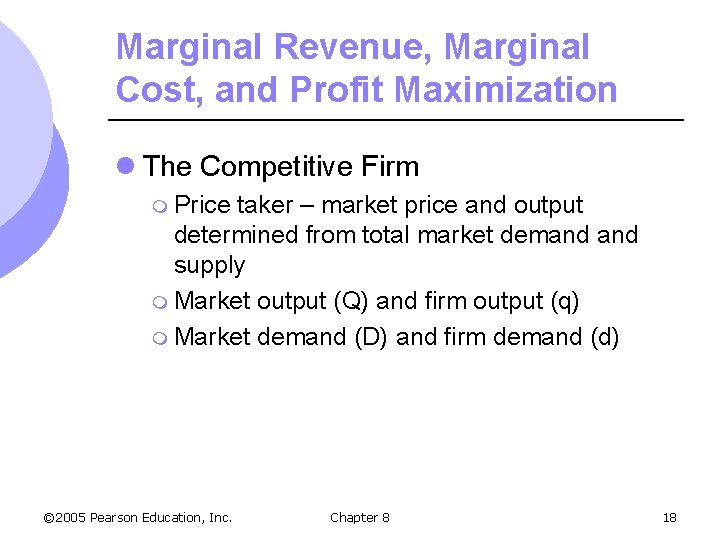 Marginal Revenue, Marginal Cost, and Profit Maximization l The Competitive Firm m Price taker