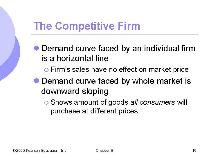 The Competitive Firm l Demand curve faced by an individual firm is a horizontal