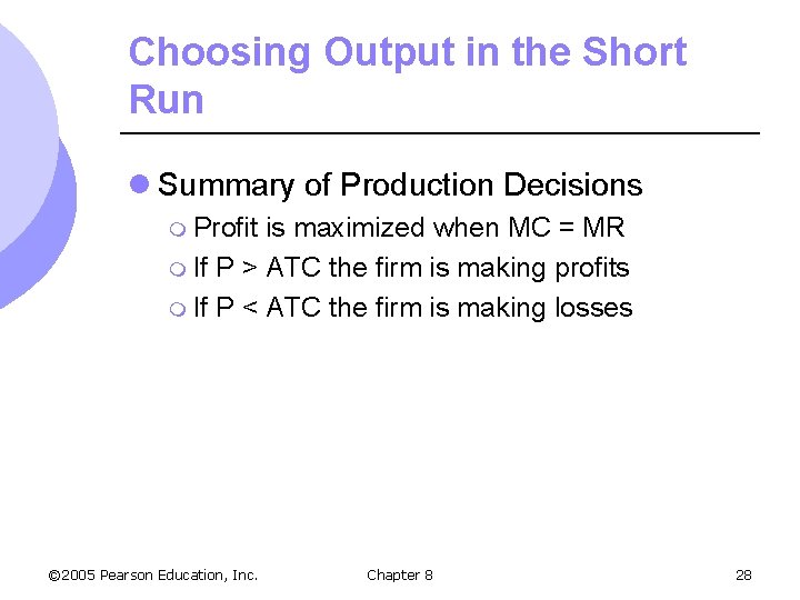 Choosing Output in the Short Run l Summary of Production Decisions m Profit is