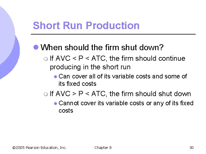 Short Run Production l When should the firm shut down? m If AVC <
