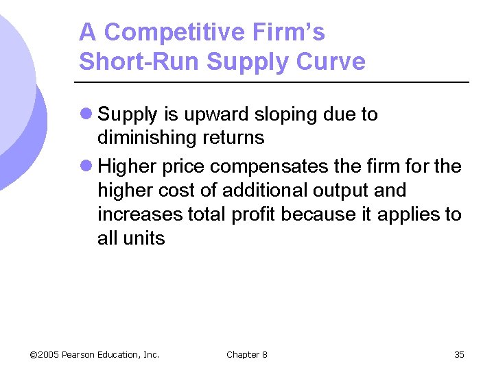 A Competitive Firm’s Short-Run Supply Curve l Supply is upward sloping due to diminishing
