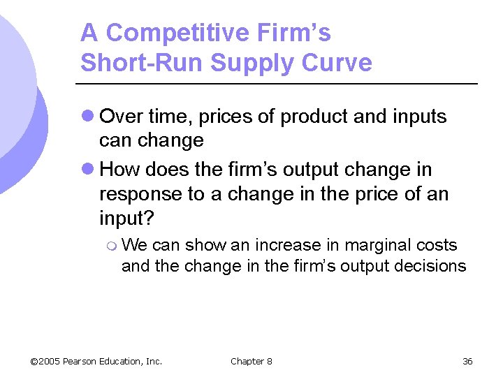 A Competitive Firm’s Short-Run Supply Curve l Over time, prices of product and inputs