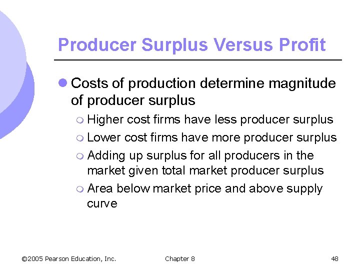 Producer Surplus Versus Profit l Costs of production determine magnitude of producer surplus m