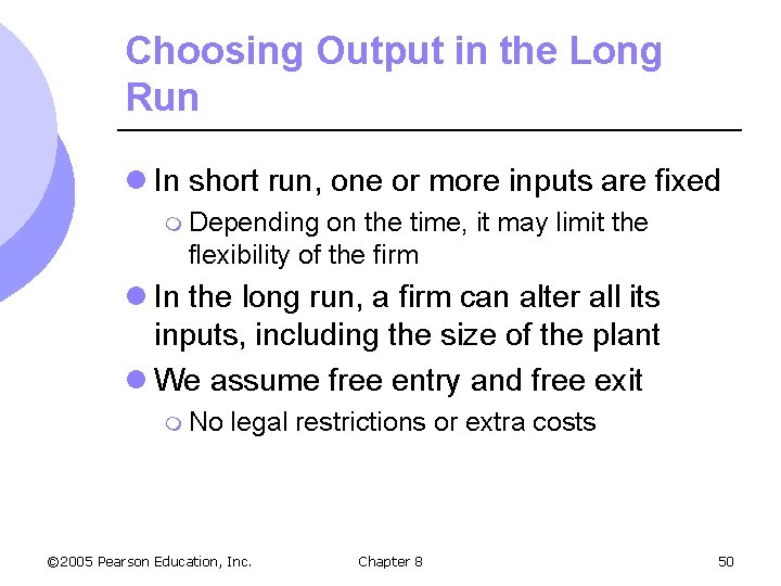 Choosing Output in the Long Run l In short run, one or more inputs