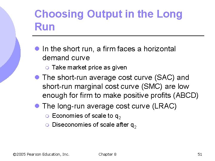 Choosing Output in the Long Run l In the short run, a firm faces