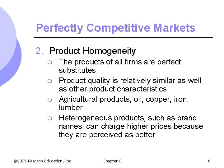 Perfectly Competitive Markets 2. Product Homogeneity m m The products of all firms are