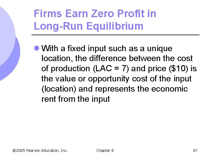 Firms Earn Zero Profit in Long-Run Equilibrium l With a fixed input such as