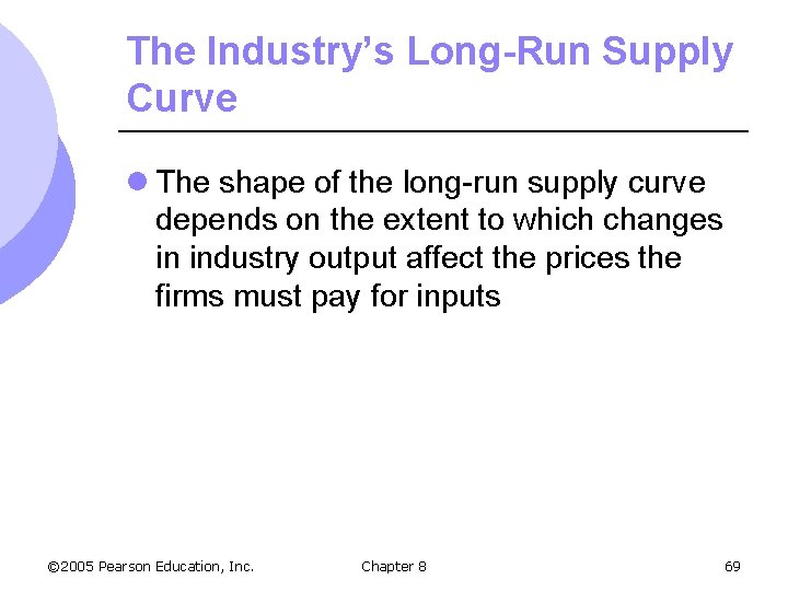 The Industry’s Long-Run Supply Curve l The shape of the long-run supply curve depends