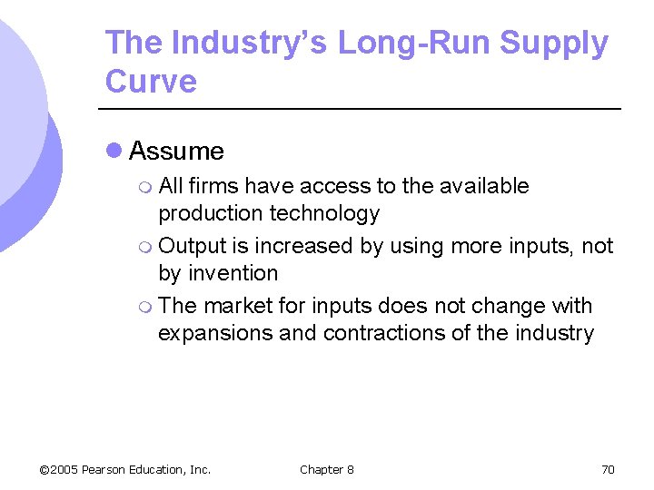 The Industry’s Long-Run Supply Curve l Assume m All firms have access to the