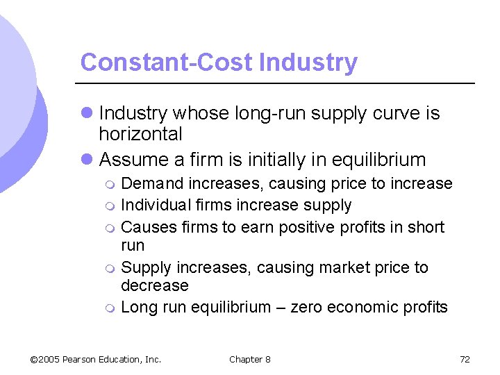Constant-Cost Industry l Industry whose long-run supply curve is horizontal l Assume a firm