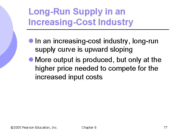 Long-Run Supply in an Increasing-Cost Industry l In an increasing-cost industry, long-run supply curve