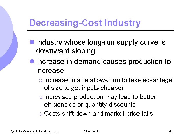 Decreasing-Cost Industry l Industry whose long-run supply curve is downward sloping l Increase in