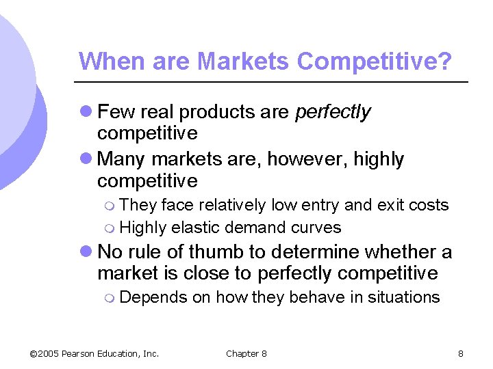 When are Markets Competitive? l Few real products are perfectly competitive l Many markets