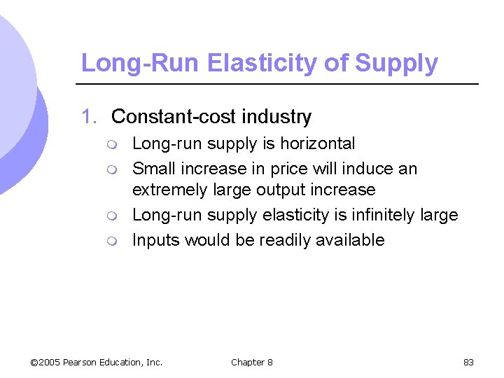 Long-Run Elasticity of Supply 1. Constant-cost industry m m Long-run supply is horizontal Small