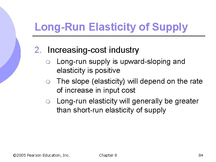 Long-Run Elasticity of Supply 2. Increasing-cost industry m m m Long-run supply is upward-sloping