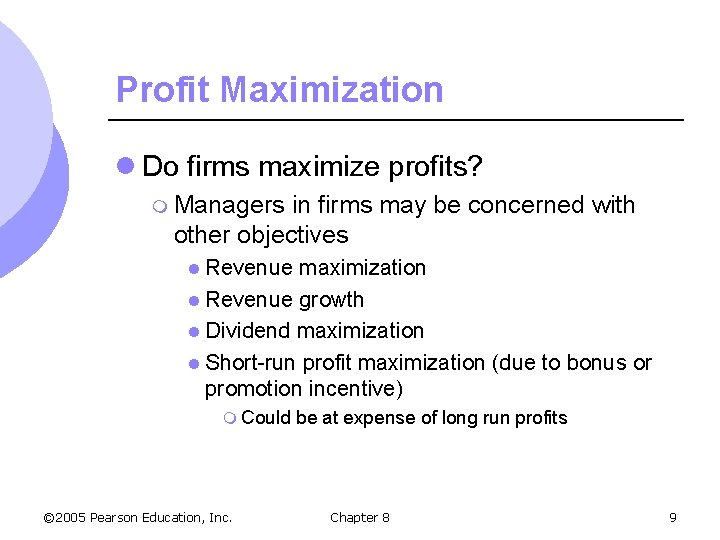 Profit Maximization l Do firms maximize profits? m Managers in firms may be concerned