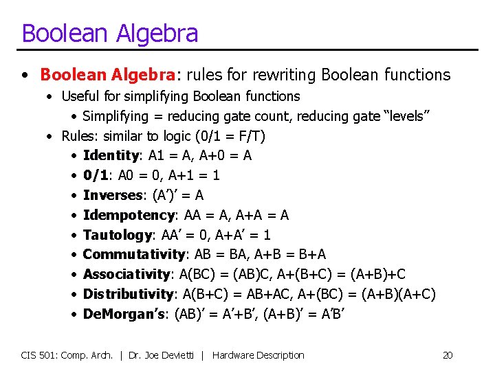Boolean Algebra • Boolean Algebra: rules for rewriting Boolean functions • Useful for simplifying
