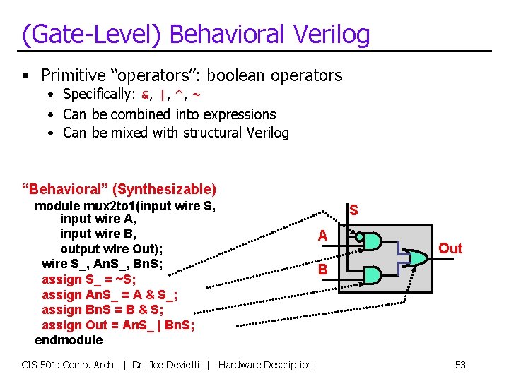 (Gate-Level) Behavioral Verilog • Primitive “operators”: boolean operators • Specifically: &, |, ^, ~