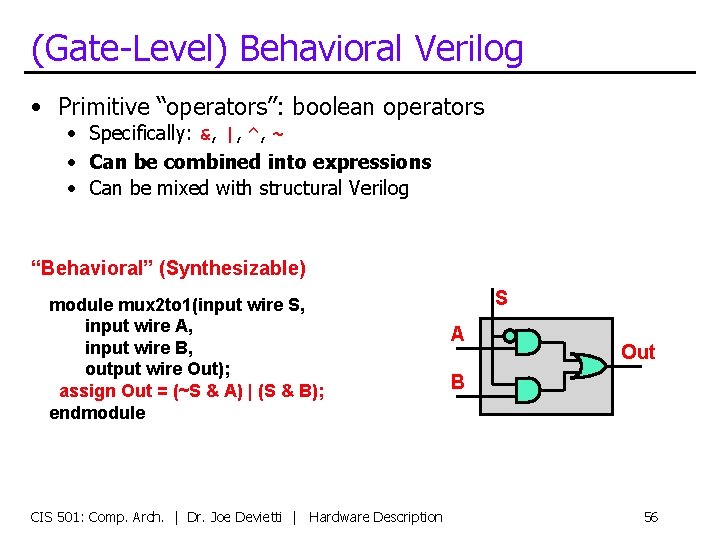 (Gate-Level) Behavioral Verilog • Primitive “operators”: boolean operators • Specifically: &, |, ^, ~