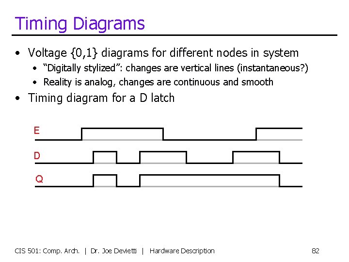 Timing Diagrams • Voltage {0, 1} diagrams for different nodes in system • “Digitally