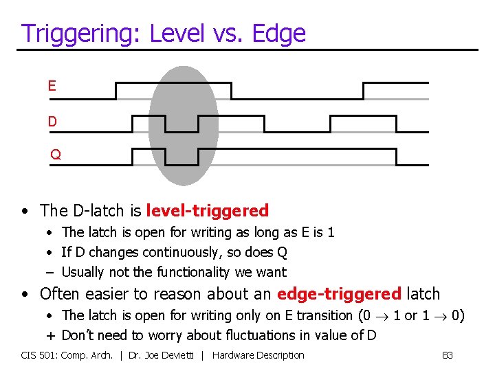 Triggering: Level vs. Edge E D Q • The D-latch is level-triggered • The