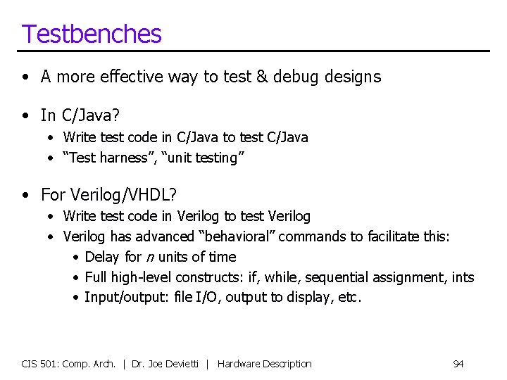 Testbenches • A more effective way to test & debug designs • In C/Java?