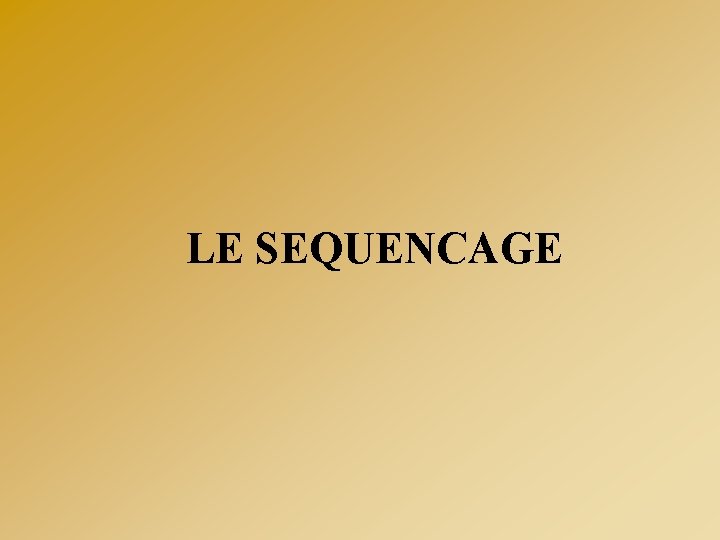 LE SEQUENCAGE 