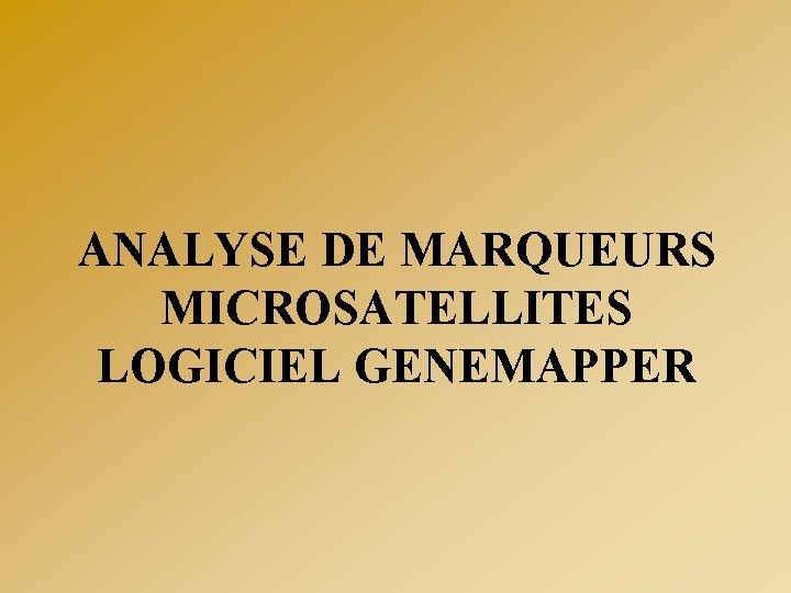ANALYSE DE MARQUEURS MICROSATELLITES LOGICIEL GENEMAPPER 