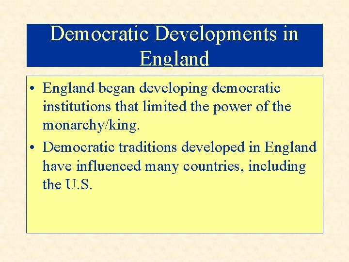 Democratic Developments in England • England began developing democratic institutions that limited the power