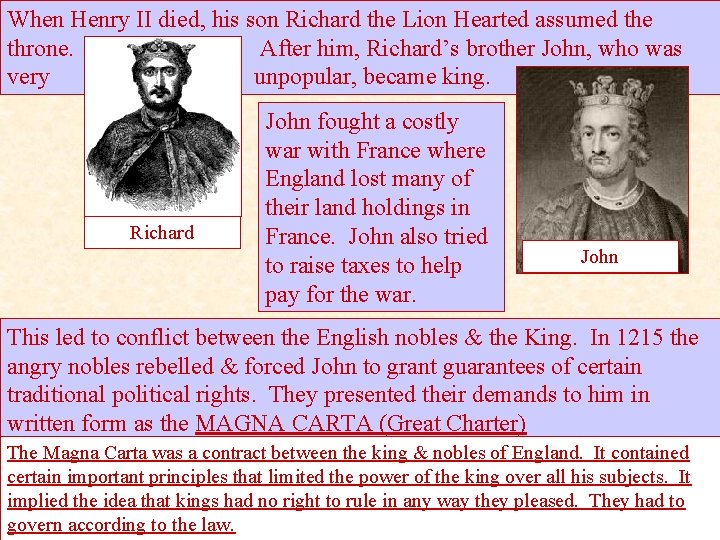 When Henry II died, his son Richard the Lion Hearted assumed the throne. After