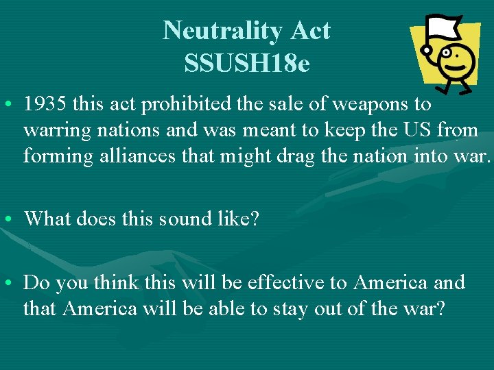 Neutrality Act SSUSH 18 e • 1935 this act prohibited the sale of weapons
