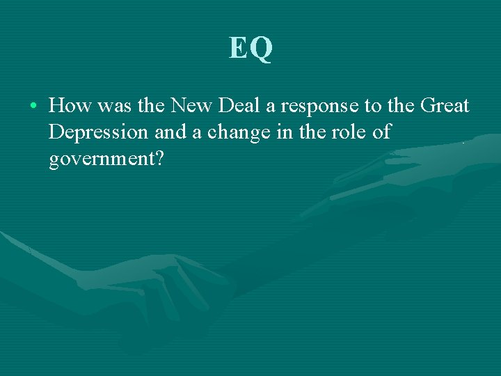 EQ • How was the New Deal a response to the Great Depression and