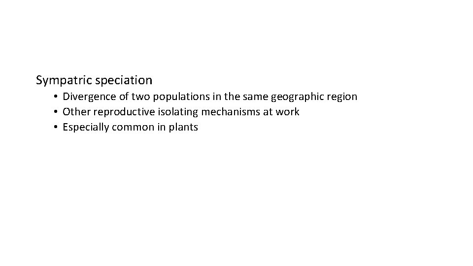 Sympatric speciation • Divergence of two populations in the same geographic region • Other