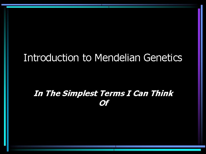 Introduction to Mendelian Genetics In The Simplest Terms I Can Think Of 